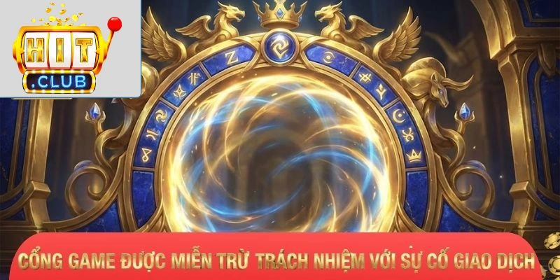 Miễn Trừ Trách Nhiệm Cổng game được miễn trừ trách nhiệm với sự cố giao dịch
